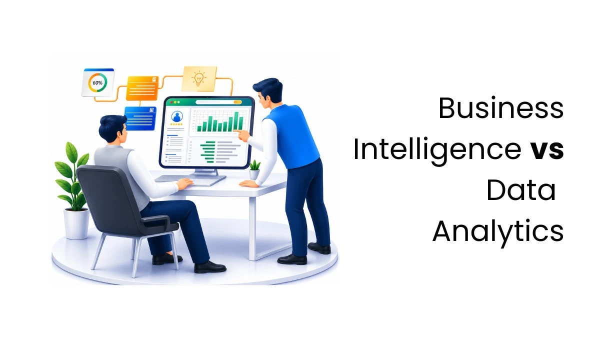 Business Intelligence vs Data Analytics: Key Differences